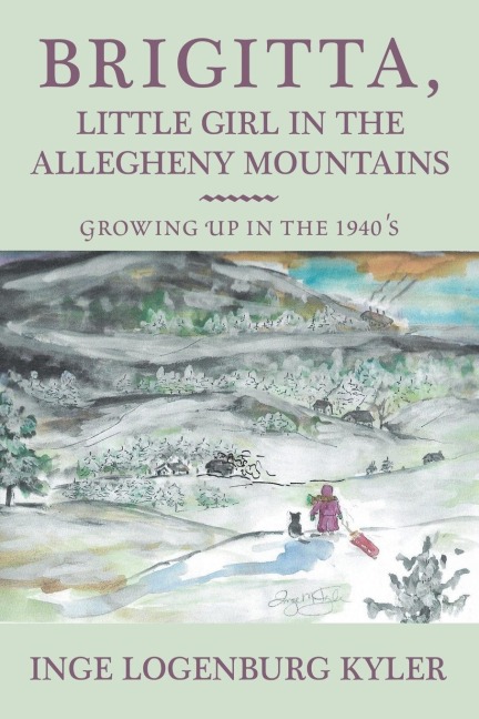 Brigitta, Little Girl in the Allegheny Mountains: Growing up in the 1940s