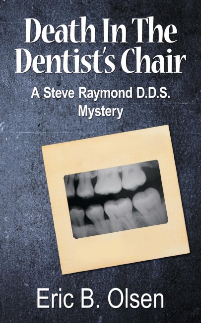 Death in the Dentists Chair: A Steve Raymond D.D.S. Mystery