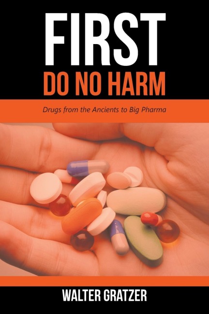 First Do No Harm: Drugs from the Ancients to Big Pharma