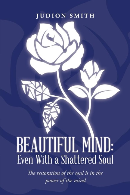 Beautiful Mind: Even With a Shattered Soul: The restoration of the soul is in the power of the mind