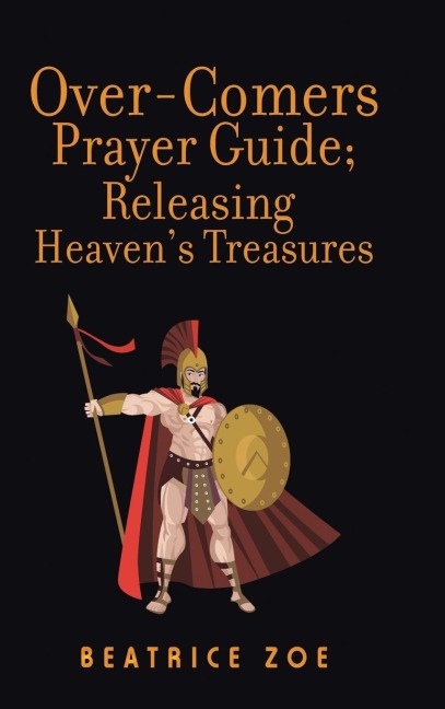 Over-Comers Prayer Guide; Releasing HeavenS Treasures: Bullet Points for All the Prayer Points [Arrows of War]
