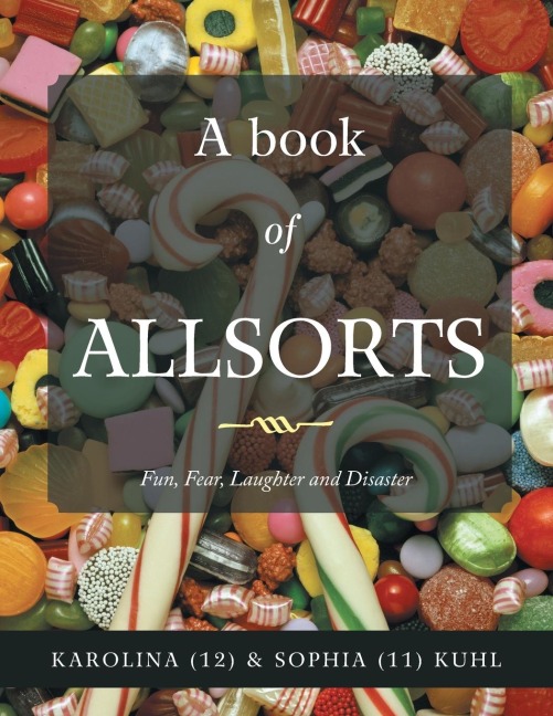 A book of ALLSORTS: Fun, Fear, Laughter and Disaster