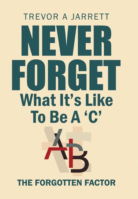Never Forget What It'S Like to Be a 'C': The Forgotten Factor