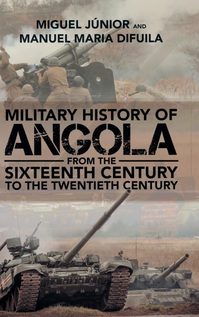 Military History of Angola: From the Sixteenth Century to the Twentieth Century