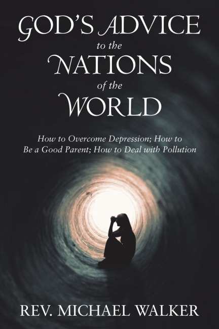 GodS Advice to the Nations of the World: How to Overcome Depression; How to Be a Good Parent; How to Deal with Pollution
