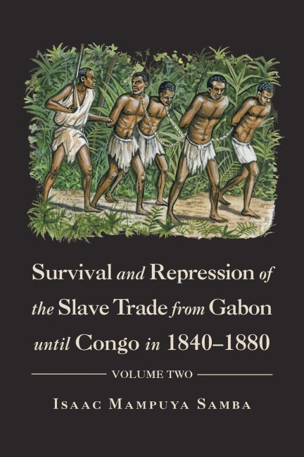 Survival and Repression of the Slave Trade from Gabon Until Congo in 1840-1880: Volume Two