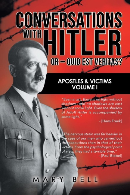 Conversations with Hitler  or -   Quid Est Veritas?: Apostles & Victims                                  Volume I