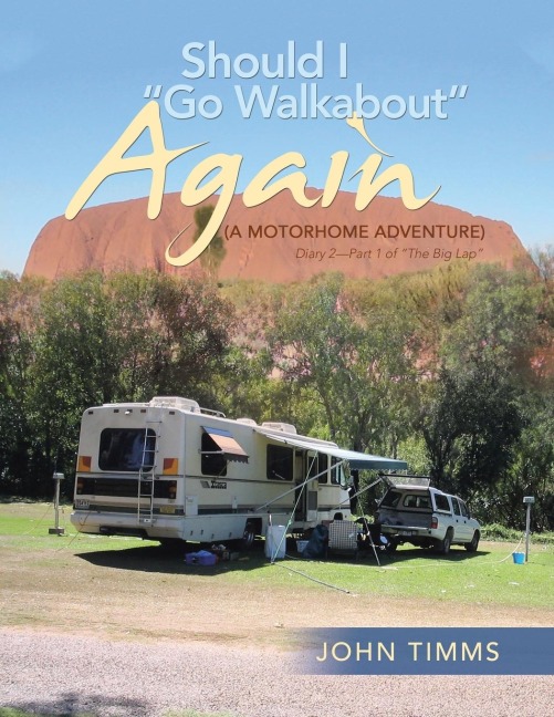 Should I Go Walkabout Again (A Motorhome Adventure): Diary 2-Part 1 of The Big Lap