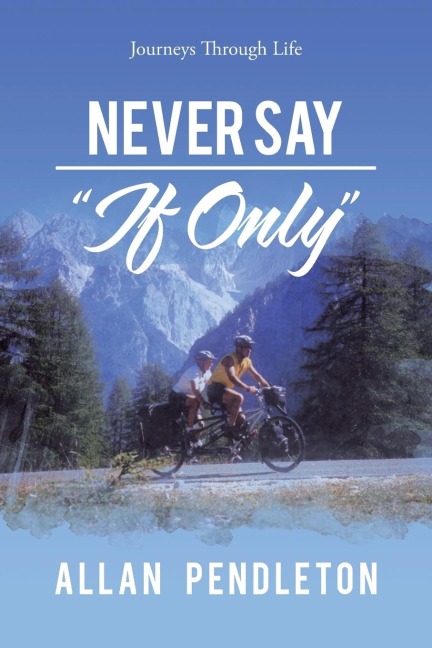 Never Say If Only: Journeys Through Life