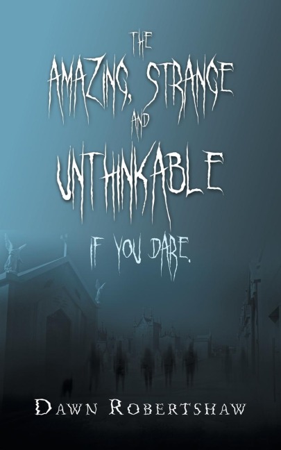 The Amazing, Strange and Unthinkable: If You Dare.