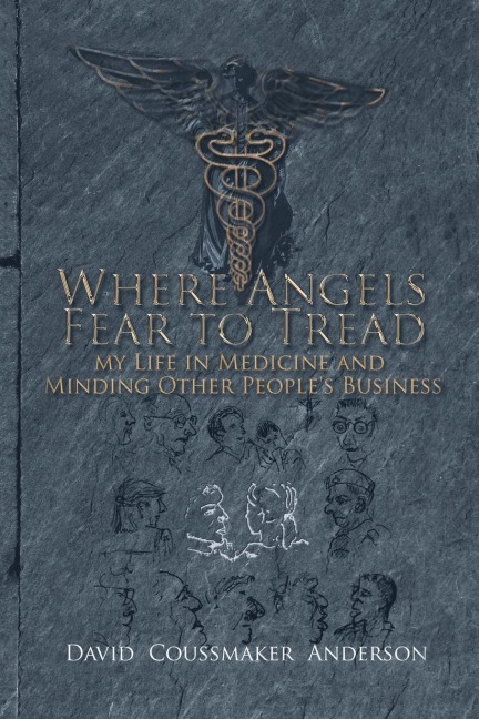 Where Angels Fear to Tread: My Life in Medicine and Minding Other Peoples Business