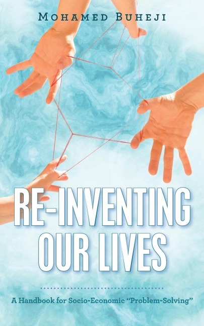 Re-Inventing Our Lives: A Handbook for Socio-Economic Problem-Solving