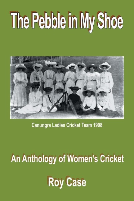 The Pebble in My Shoe: An Anthology of Womens Cricket