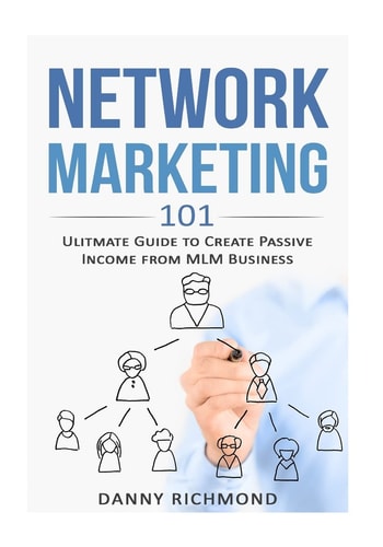 Network Marketing 101 Ultimate Guide To Create Passive Income From MLM Business