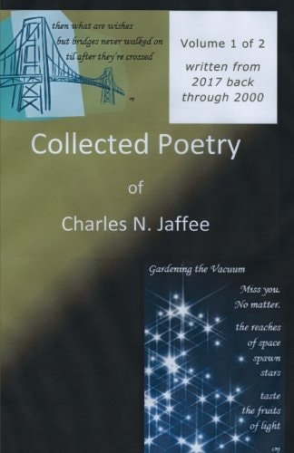 Collected Poetry of Charles N. Jaffee, Volume 1 Written from 2017 Back Through 2000