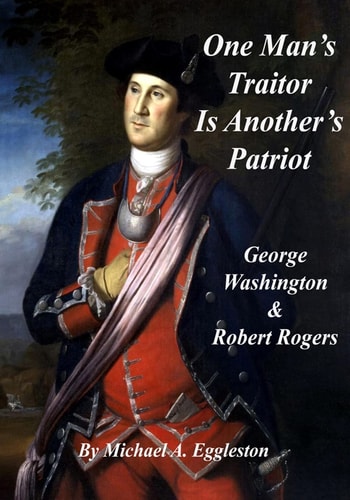 One Man's Traitor Is Another's Patriot George Washington and Robert Rogers