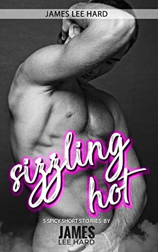 Sizzling Hot 5 Spicy Short Stories by James Lee Hard