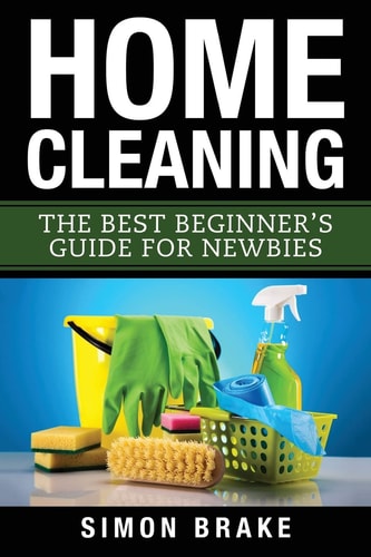 Home Cleaning The Best Beginner's Guide Fer Newbies
