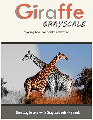 Giraffe Grayscale Coloring Book for Adults Relaxation New Way to Color with Grayscale Coloring Book
