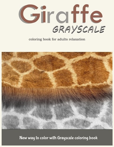 Giraffe Grayscale Coloring Book for Adults Relaxation New Way to Color with Grayscale Coloring Book