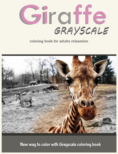 Giraffe Grayscale Coloring Book for Adults Relaxation New Way to Color with Grayscale Coloring Book