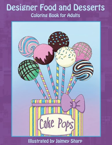 Designer Food and Desserts Coloring Book A Beautifully Delicious Coloring Experience