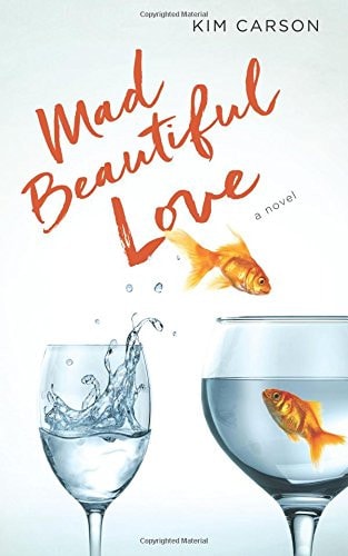 Mad Beautiful Love A Novel