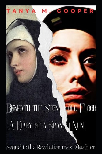 Beneath the Stone Cold Floor A Diary of a Spanish Nun