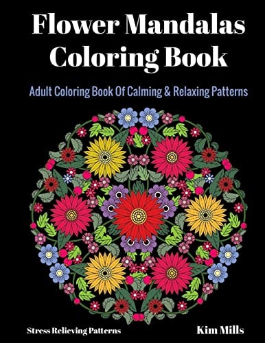 Flower Mandalas Coloring Book Adult Coloring Book of Calming and Relaxing Patterns