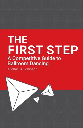 The First Step A Competitive Guide to Ballroom Dancing