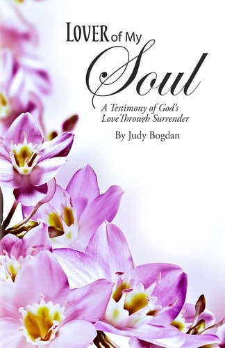 Lover of My Soul A Testimony of God's Love Through Surrender