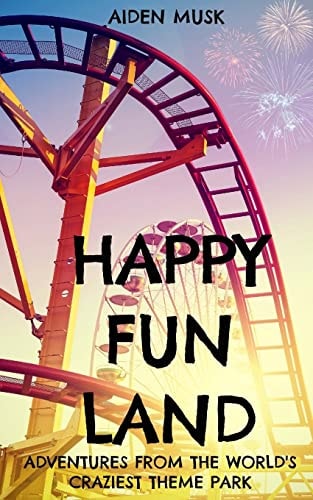 Happy Fun Land Adventures from the World's Craziest Theme Park