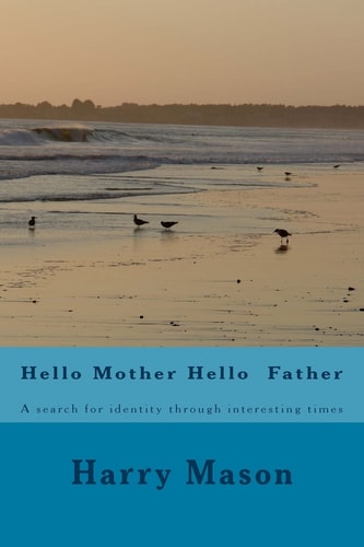 Hello Mother Hello Father A Search for Identity Through Interesting Times