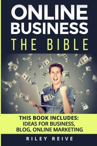 Online Business The Bible - 3 Manuscripts - Business Ideas, Blog the Bible, Online Marketing (Everything You Need to Launch and Run a Profitable Online Business)