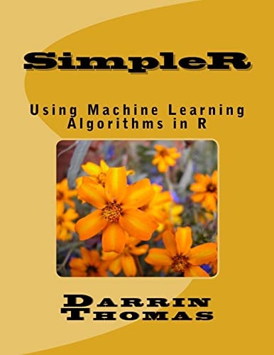 SimpleR Using Machine Learning Algorithms in R