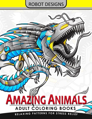 Amazing Animal Adult Coloring Book Robot Design Bear, Dog, Bird, Fish, Elephant, Tiger, Lion and Dragon