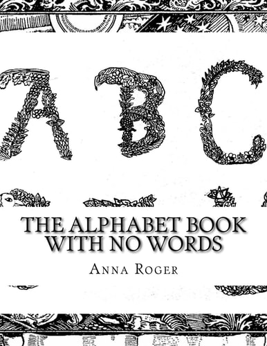 The Alphabet Book with No Words In Response to the Alphabet Book with No Pictures