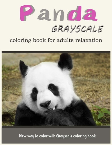 Panda GrayScale Coloring Book for Adults Relaxation New Way to Color with Grayscale Coloring Book