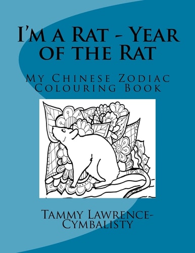 I'm a Rat - Year of the Rat My Chinese Zodiac Colouring Book