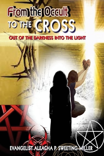 From The Occult To The Cross "Out Of The Darkness Into The Light"