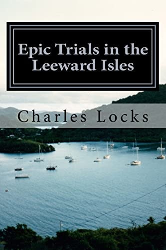 Epic Trials in the Leeward Isles A Captain Brian Tale: Book 3