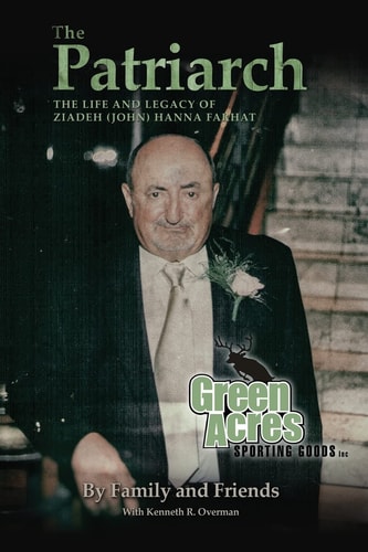 The Patriarch The Life and Legacy of Ziadeh (John) Hanna Farhat
