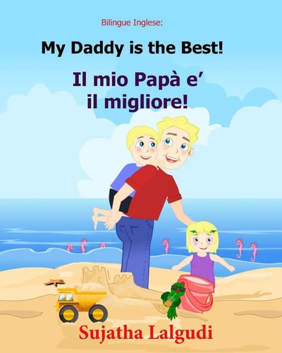 Bilingue Inglese: My Daddy Is the Best Libro Illustrato Per Bambini, Inglese-Italiano, Italiano-inglese (Edizione Bilingue), Bilingue Con Testo Inglese a Fronte, Inglese Per Bambini