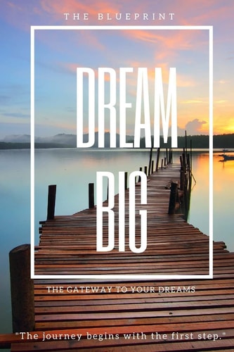 Dream Big The Blueprint: The Gateway to Your Dreams