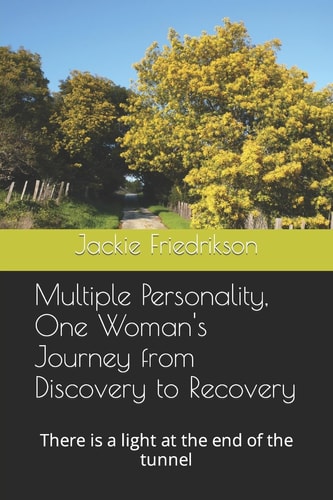 Multiple Personality, One Woman's Journey from Discovery to Recovery There Is a Light at the End of the Tunnel