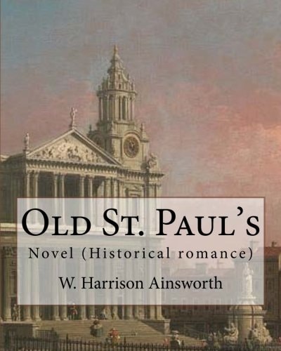 Old St. Paul's (novel). By: W. Harrison Ainsworth Historical Romance