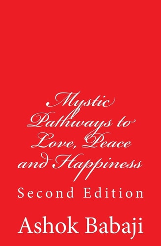 Mystic Pathways to Love, Peace and Happiness Second Edition