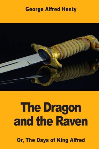 The Dragon and the Raven Or, The Days of King Alfred