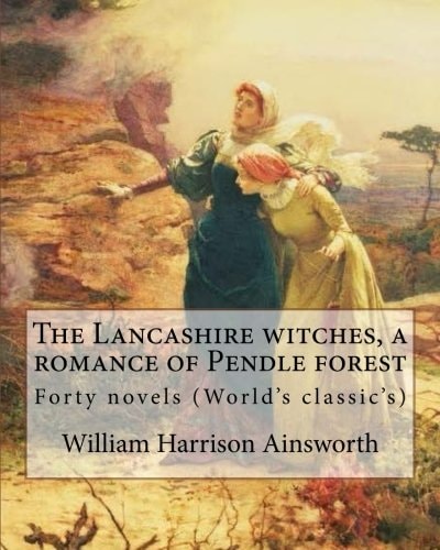 The Lancashire Witches, a Romance of Pendle Forest. By: William Harrison Ainsworth, Illustrated By: Sir John Gilbert (21 July 1817 - 5 October 1897). Forty Novels (World's Classic's)