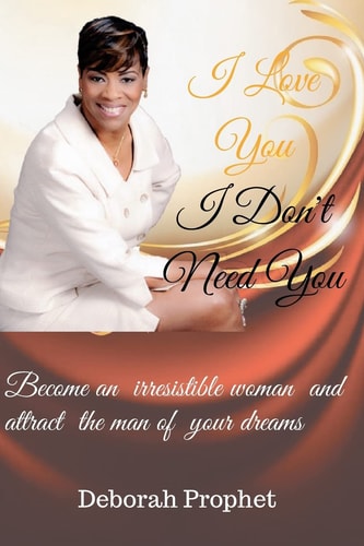 I Love You I Don't Need You Set Yourself Up to Become an Attraction Magnet to Get the Man of Your Dreams
